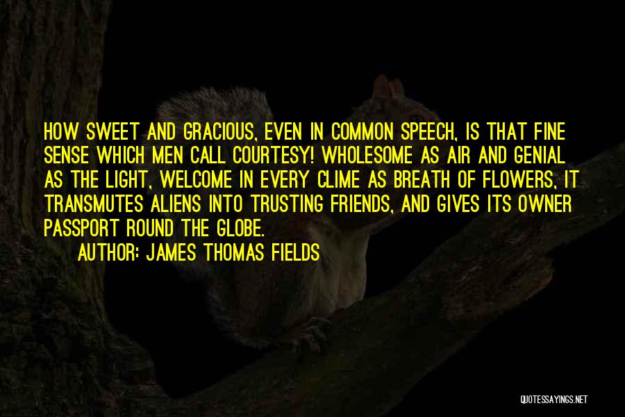 Friends Trusting You Quotes By James Thomas Fields