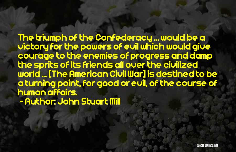 Friends Turning To Enemy Quotes By John Stuart Mill