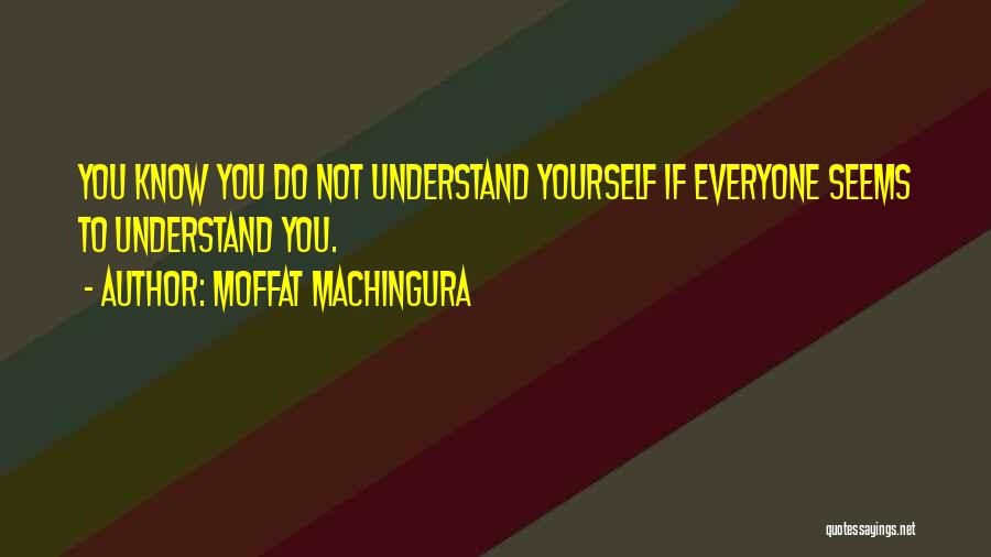 Friends Understanding You Quotes By Moffat Machingura