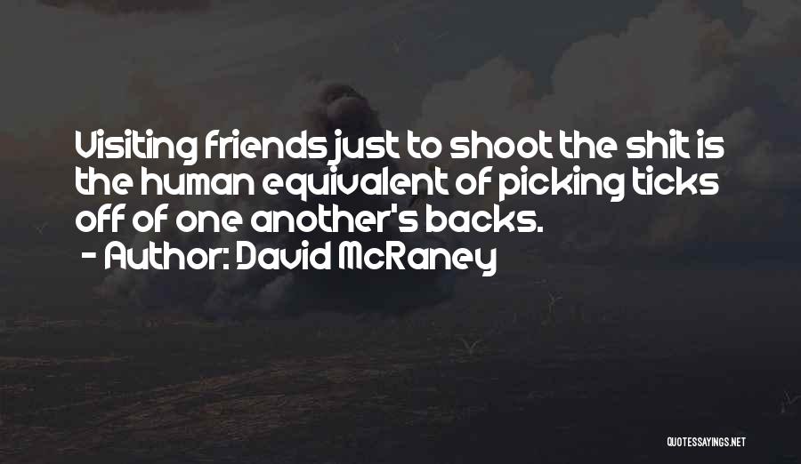 Friends Visiting Quotes By David McRaney