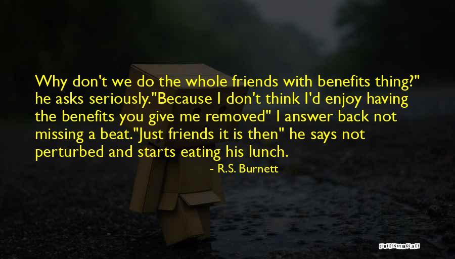 Friends W Benefits Quotes By R.S. Burnett Friends W Benefits Quotes By R.S. Burnett