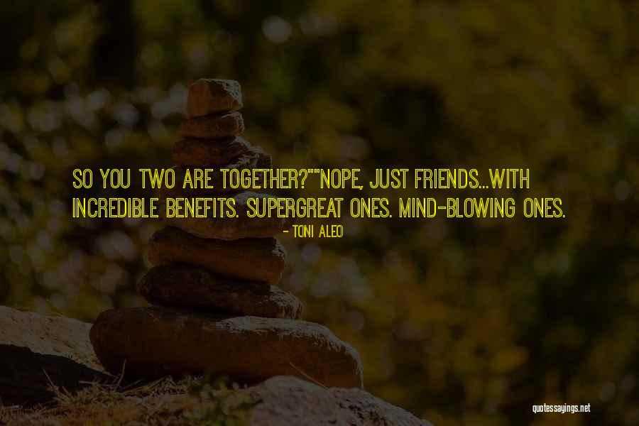 Friends W Benefits Quotes By Toni Aleo Friends W Benefits Quotes By Toni Aleo