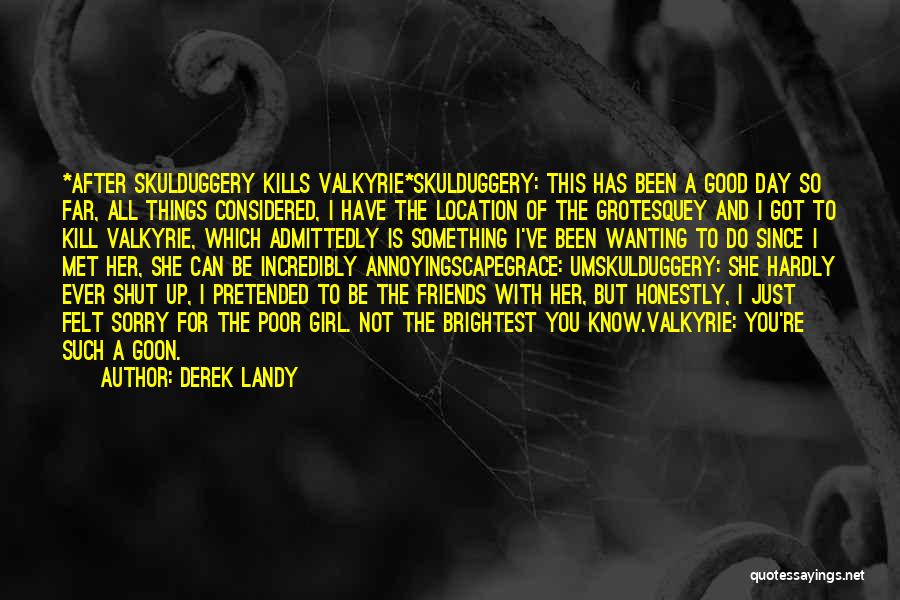 Friends Wanting More Quotes By Derek Landy