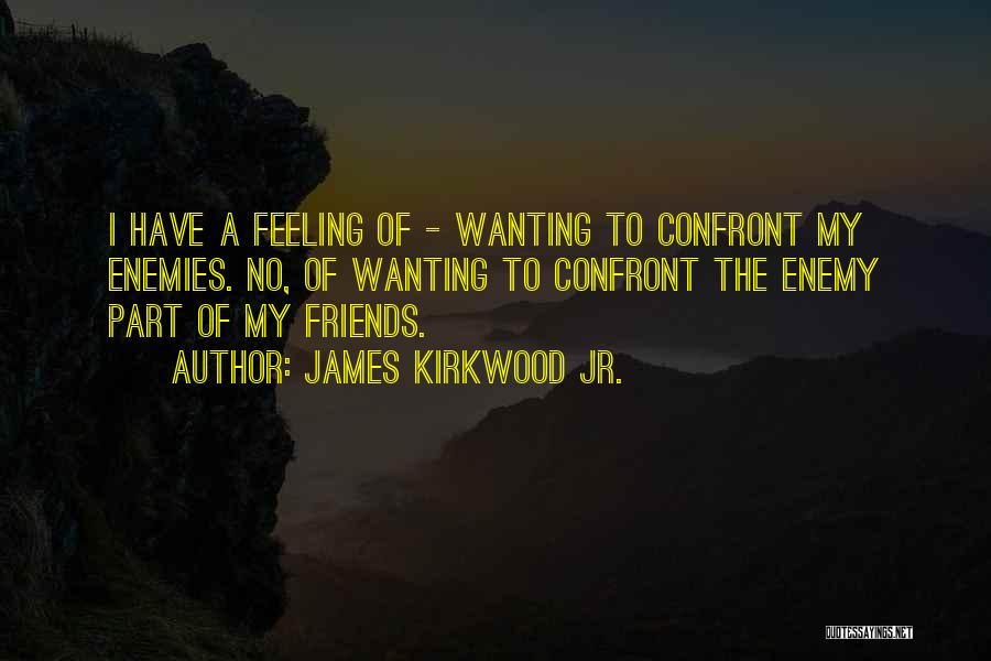 Friends Wanting More Quotes By James Kirkwood Jr.