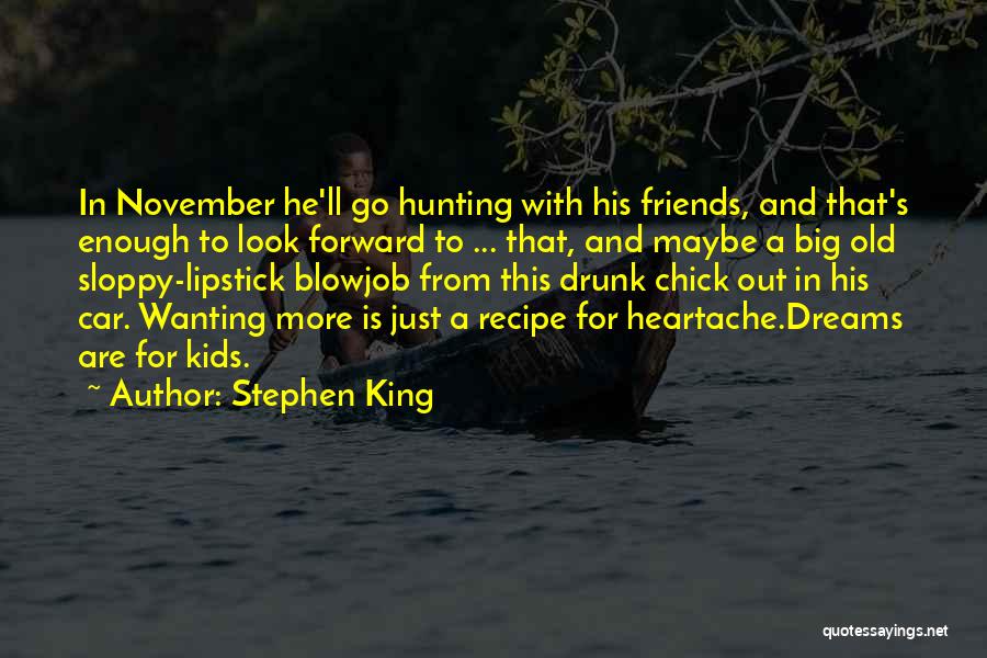 Friends Wanting More Quotes By Stephen King