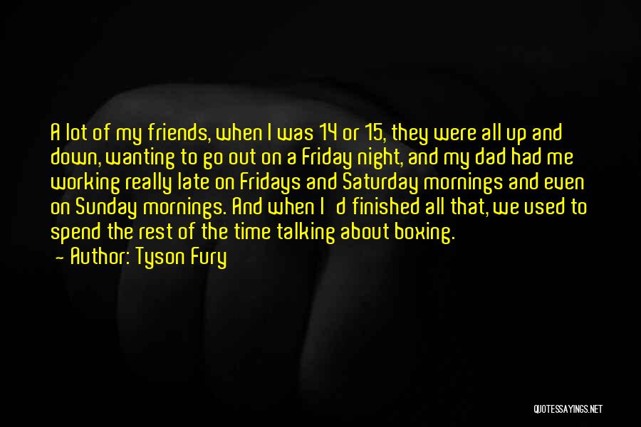 Friends Wanting More Quotes By Tyson Fury