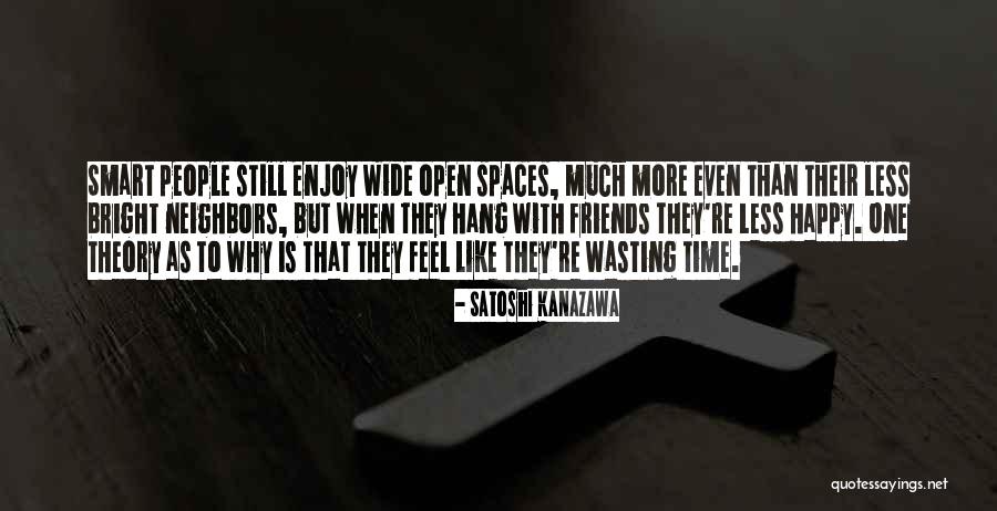 Friends Wasting Your Time Quotes By Satoshi Kanazawa Friends Wasting Your Time Quotes By Satoshi Kanazawa
