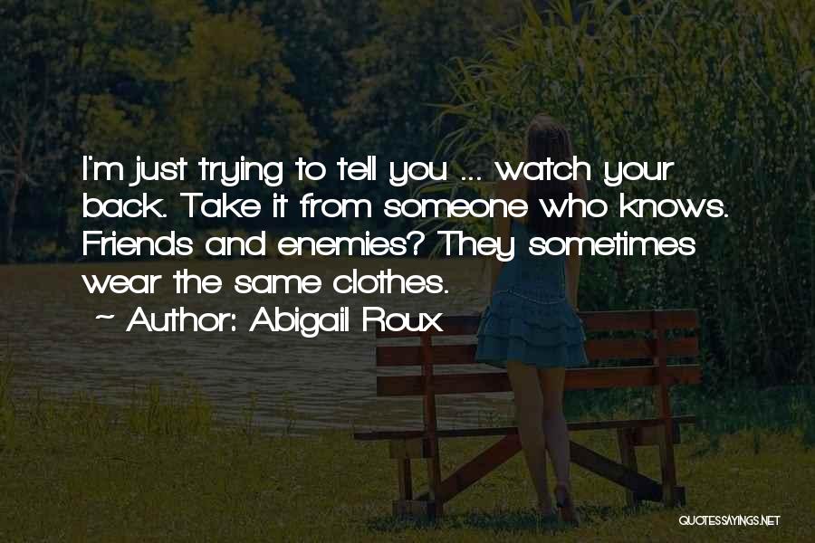 Friends Watch Your Back Quotes By Abigail Roux