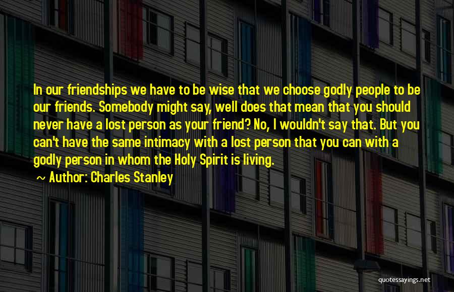 Friends We Choose Quotes By Charles Stanley