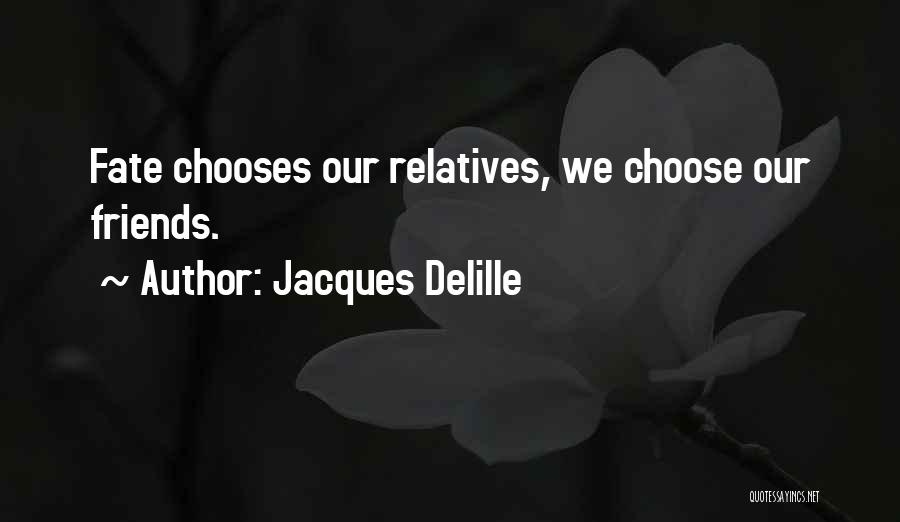 Friends We Choose Quotes By Jacques Delille