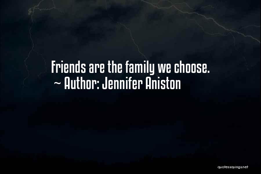 Friends We Choose Quotes By Jennifer Aniston