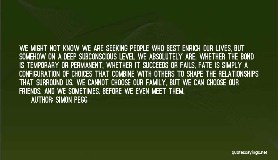 Friends We Choose Quotes By Simon Pegg