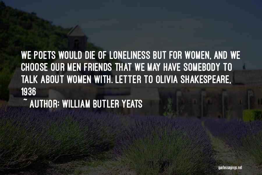 Friends We Choose Quotes By William Butler Yeats