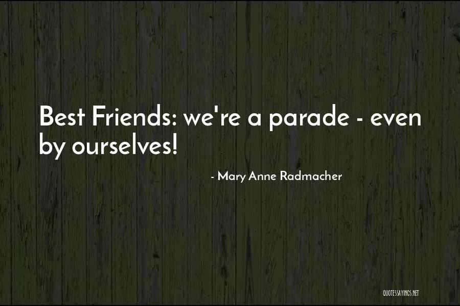 Friends We Love Quotes By Mary Anne Radmacher Friends We Love Quotes By Mary Anne Radmacher