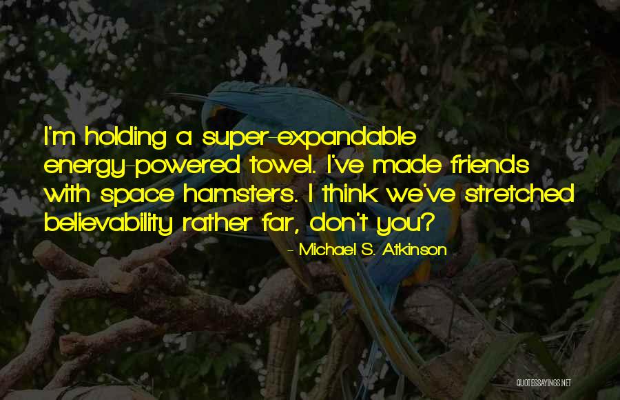 Friends We Made Quotes By Michael S. Atkinson Friends We Made Quotes By Michael S. Atkinson