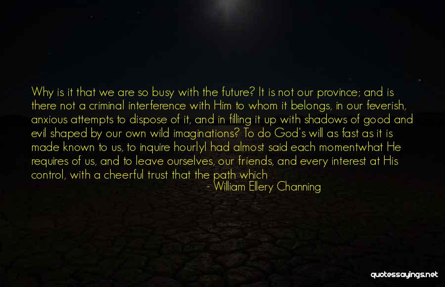Friends We Made Quotes By William Ellery Channing Friends We Made Quotes By William Ellery Channing