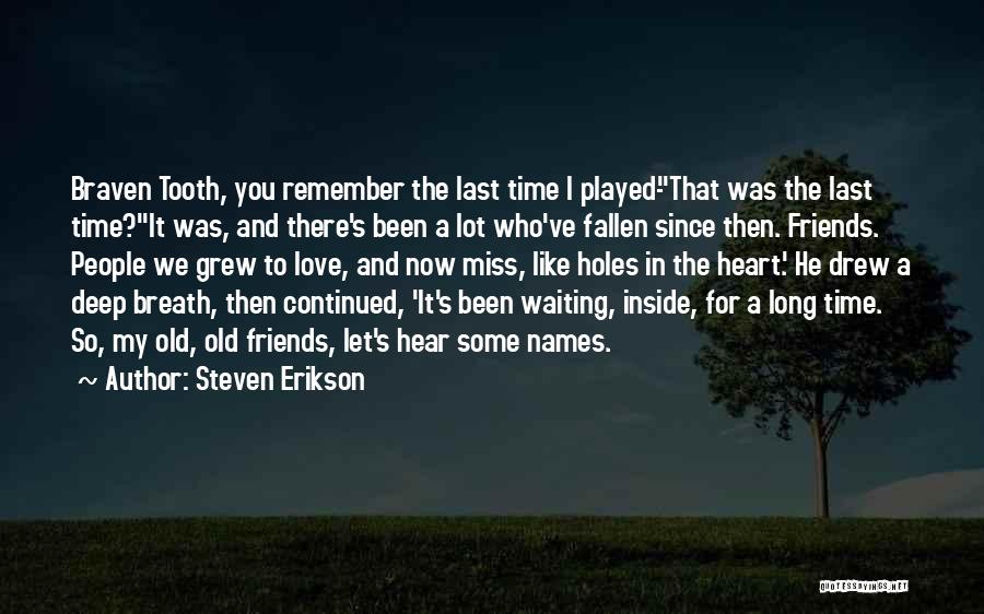 Friends We Miss Quotes By Steven Erikson