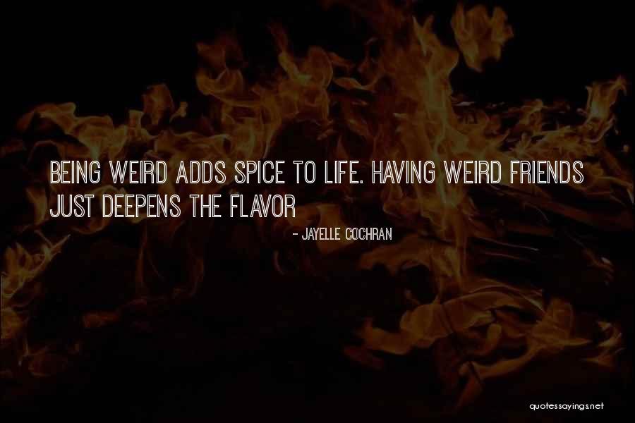 Friends Weirdness Quotes By Jayelle Cochran Friends Weirdness Quotes By Jayelle Cochran