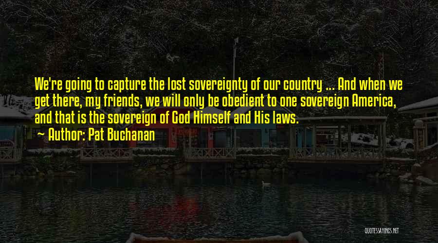 Friends We've Lost Quotes By Pat Buchanan