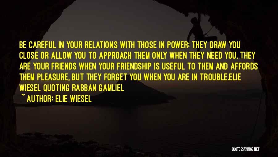 Friends When They Need You Quotes By Elie Wiesel