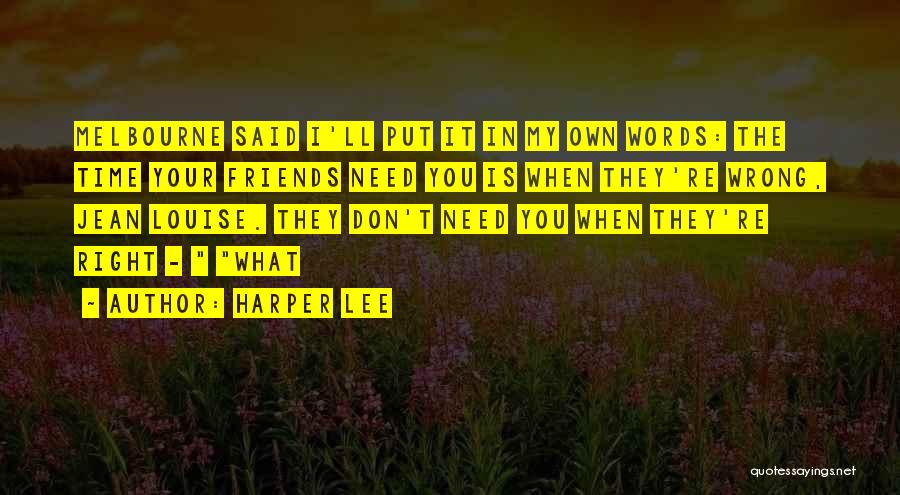 Friends When They Need You Quotes By Harper Lee