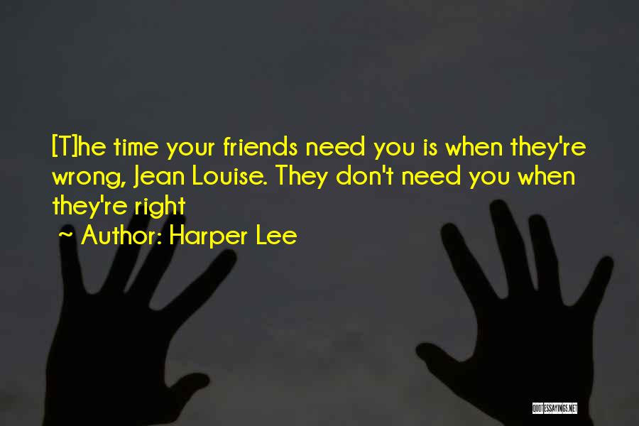 Friends When They Need You Quotes By Harper Lee