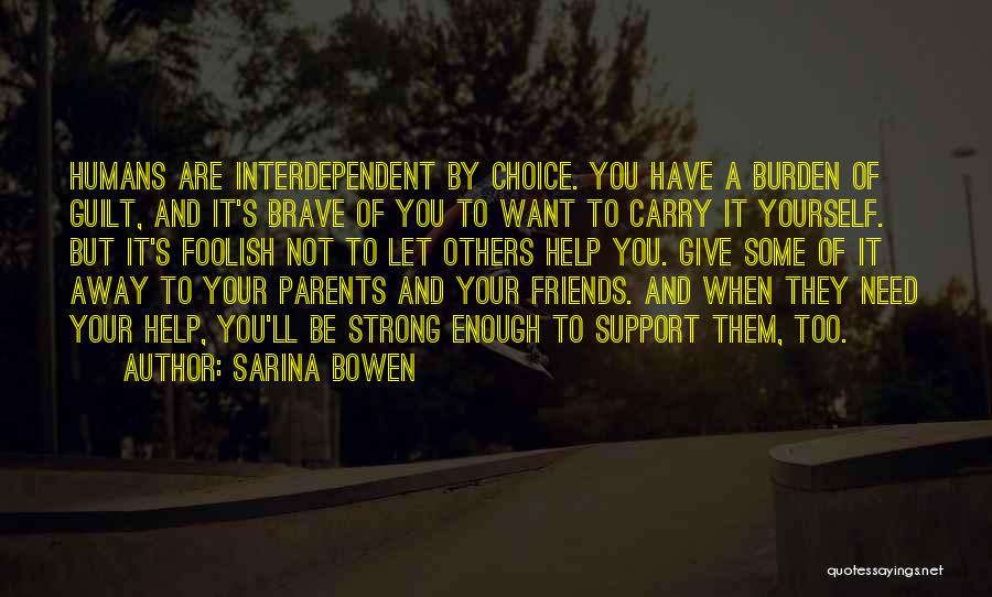Friends When They Need You Quotes By Sarina Bowen