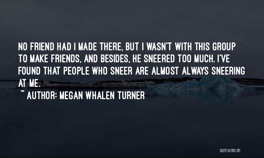 Friends Who Are Always There For You Quotes By Megan Whalen Turner
