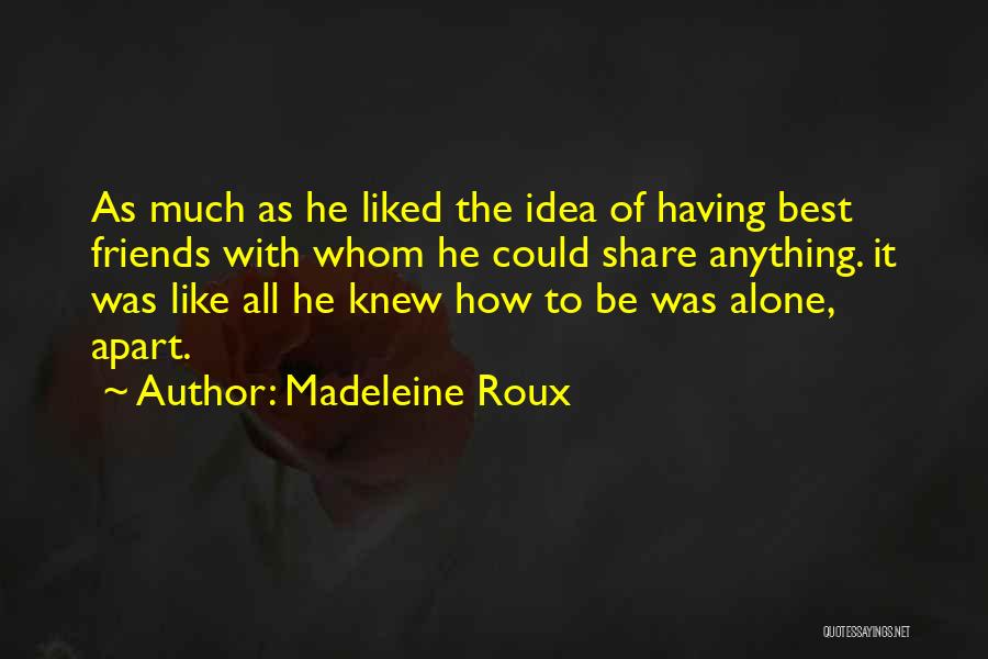 Friends Who Are Apart Quotes By Madeleine Roux