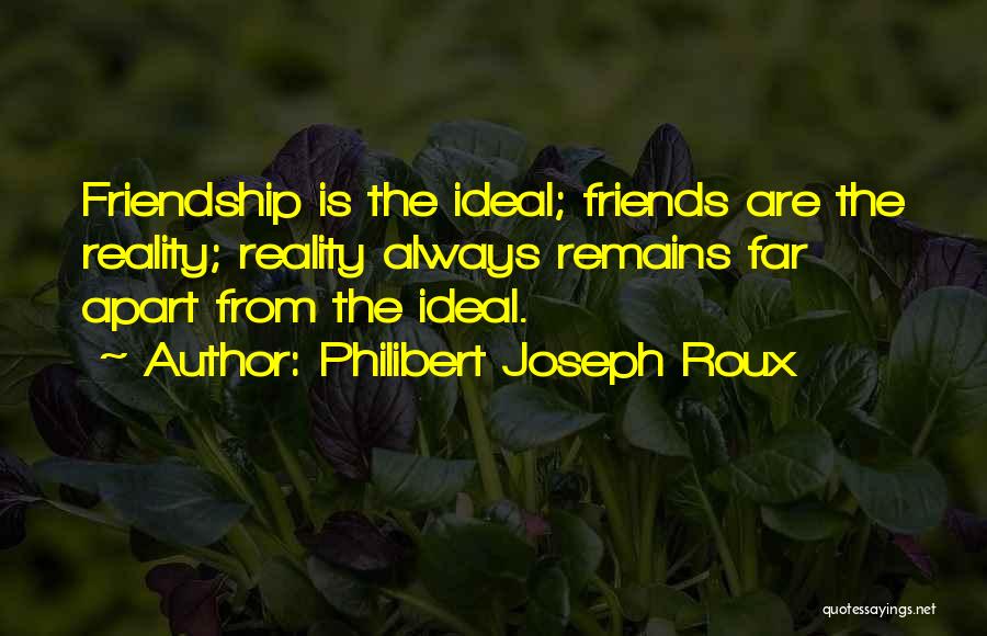 Friends Who Are Apart Quotes By Philibert Joseph Roux