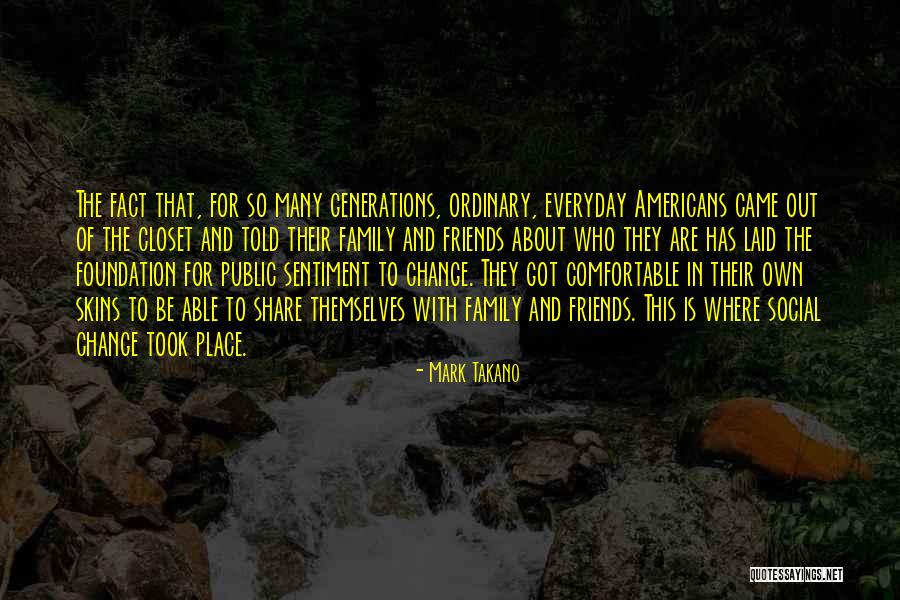 Friends Who Are Family Quotes By Mark Takano Friends Who Are Family Quotes By Mark Takano