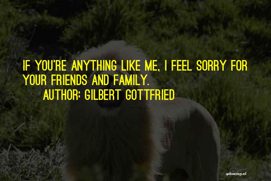 Friends Who Are More Like Family Quotes By Gilbert Gottfried