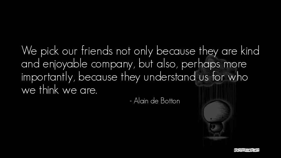 Friends Who Are Not Friends Quotes By Alain De Botton