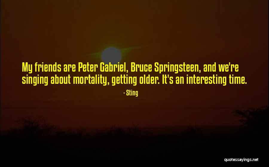 Friends Who Are Older Than You Quotes By Sting Friends Who Are Older Than You Quotes By Sting