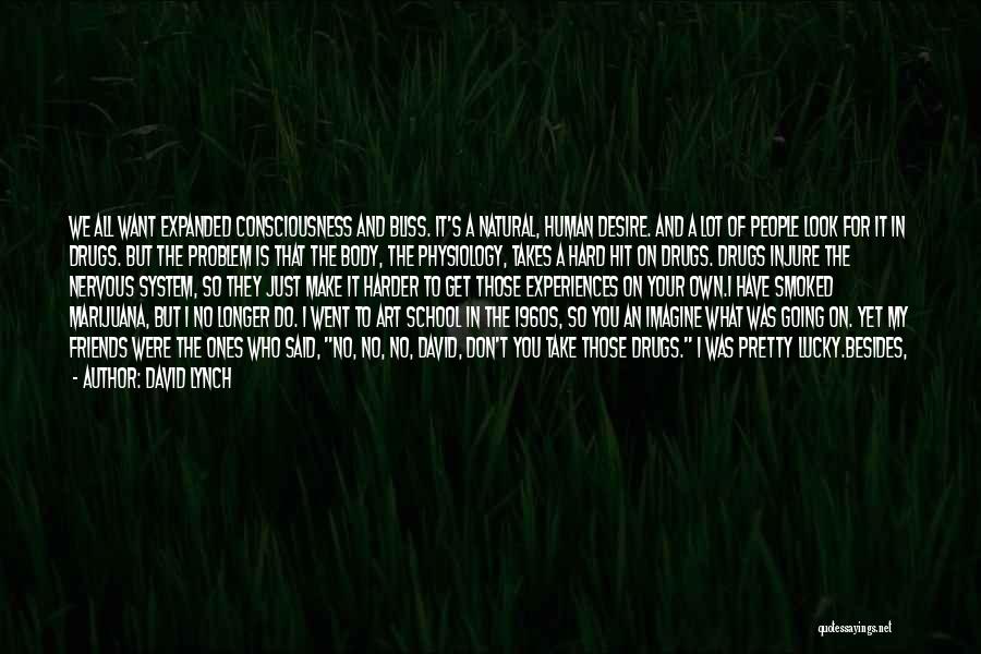 Friends Who Are There For You Quotes By David Lynch Friends Who Are There For You Quotes By David Lynch