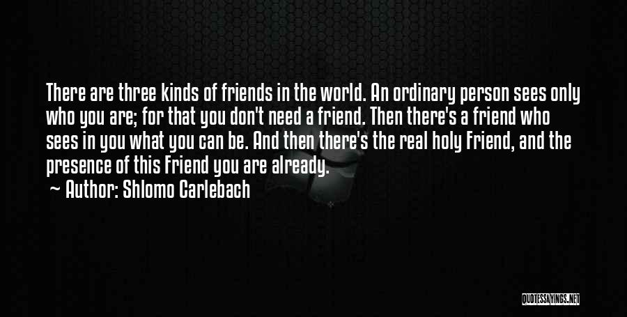 Friends Who Are There For You Quotes By Shlomo Carlebach Friends Who Are There For You Quotes By Shlomo Carlebach