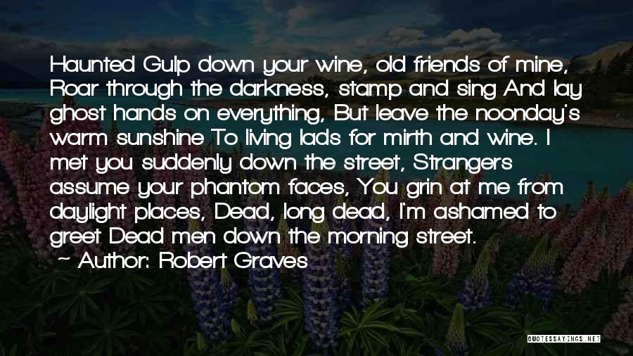 Friends Who Assume Quotes By Robert Graves