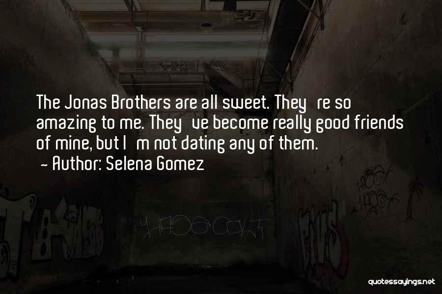 Friends Who Become Brothers Quotes By Selena Gomez