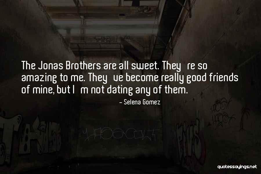 Friends Who Become Brothers Quotes By Selena Gomez