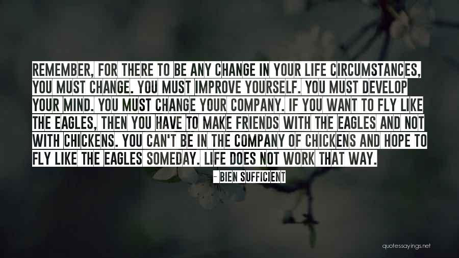 Friends Who Change Your Life Quotes By Bien Sufficient Friends Who Change Your Life Quotes By Bien Sufficient