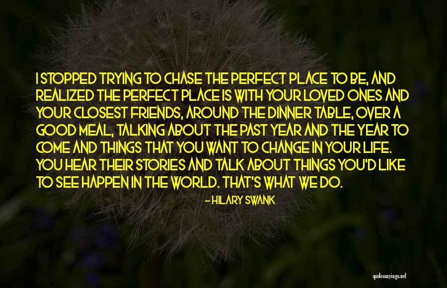 Friends Who Change Your Life Quotes By Hilary Swank Friends Who Change Your Life Quotes By Hilary Swank