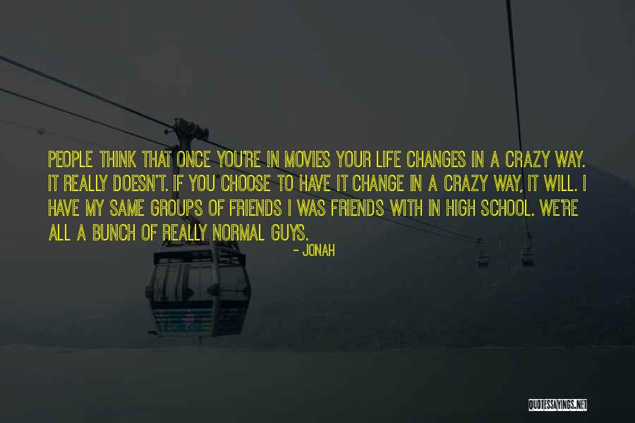 Friends Who Change Your Life Quotes By Jonah