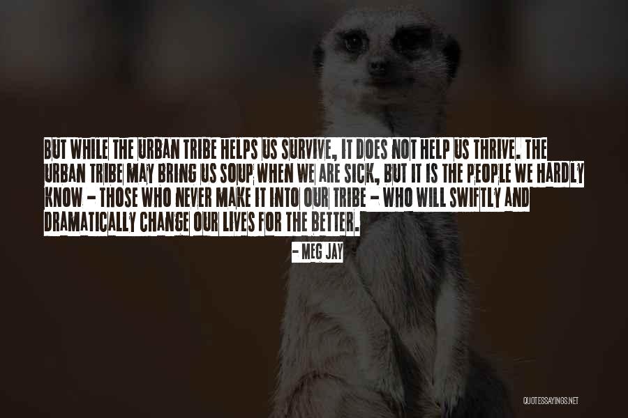 Friends Who Change Your Life Quotes By Meg Jay Friends Who Change Your Life Quotes By Meg Jay