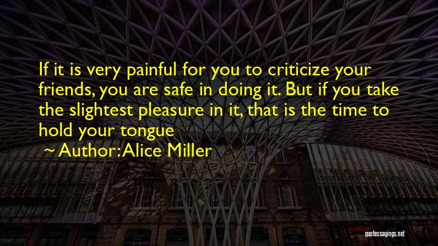 Friends Who Criticize Quotes By Alice Miller