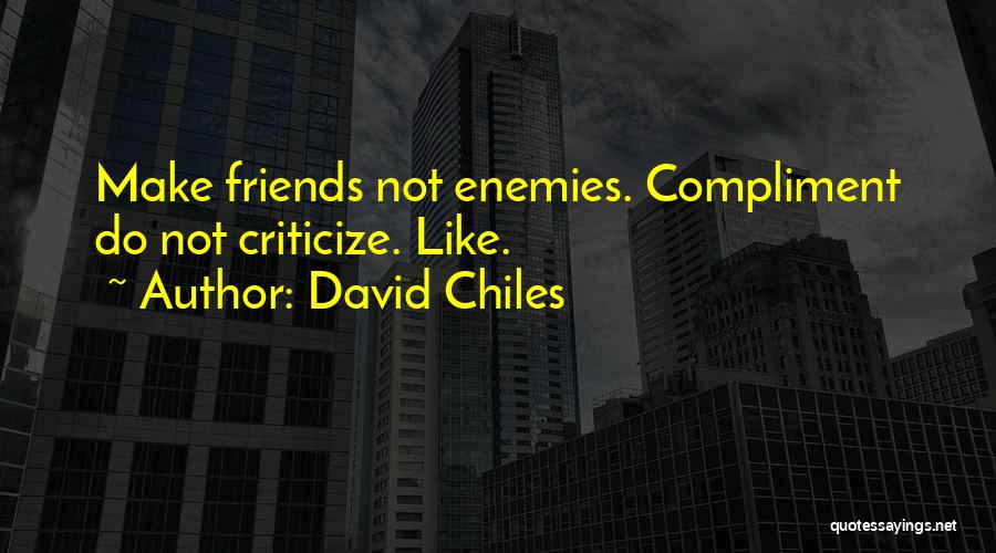 Friends Who Criticize Quotes By David Chiles