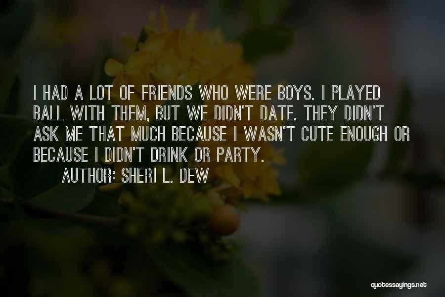 Friends Who Date Your Ex Quotes By Sheri L. Dew