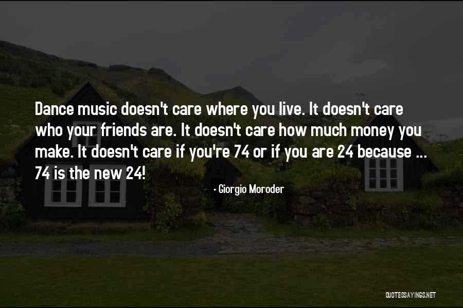 Friends Who Doesn't Care Quotes By Giorgio Moroder