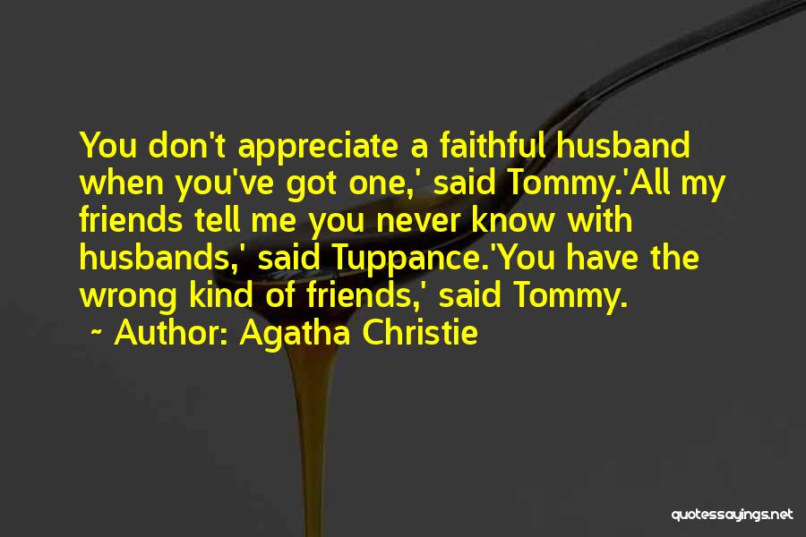 Friends Who Don't Appreciate You Quotes By Agatha Christie