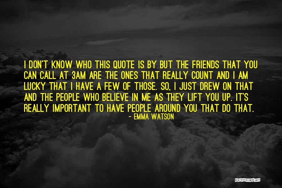 Friends Who Don't Call Quotes By Emma Watson