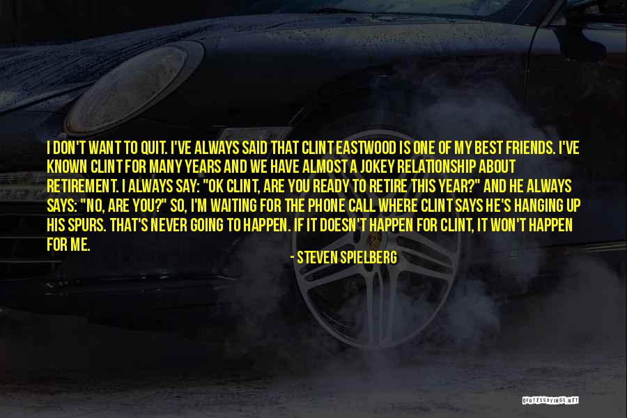 Friends Who Don't Call Quotes By Steven Spielberg